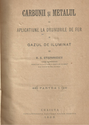 V.S.Stefanescu / CARBUNII SI METALUL CU APLICATIUNE LA DRUMURILE DE FIER - 1883 foto