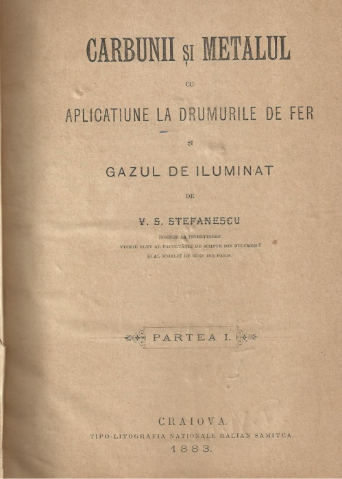 V.S.Stefanescu / CARBUNII SI METALUL CU APLICATIUNE LA DRUMURILE DE FIER - 1883