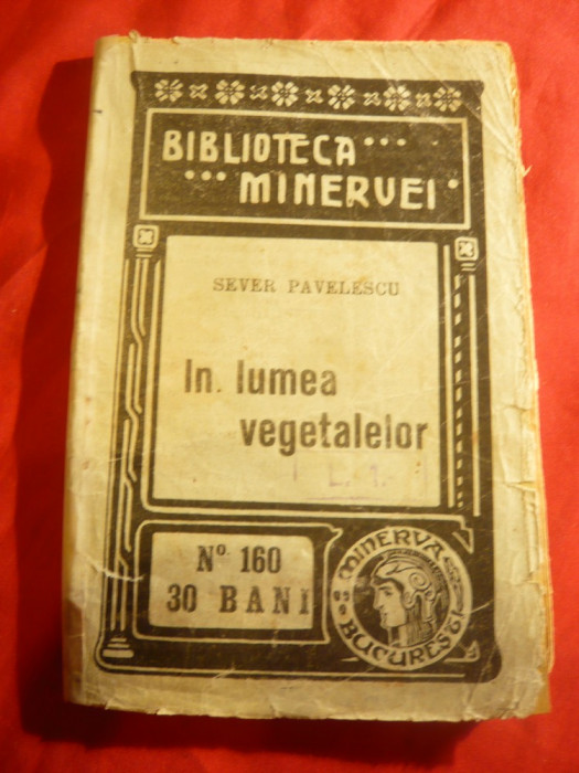 Sever Pavelescu - In Lumea Vegetalelor - Biblioteca Minerva 1914 , 96 pag.