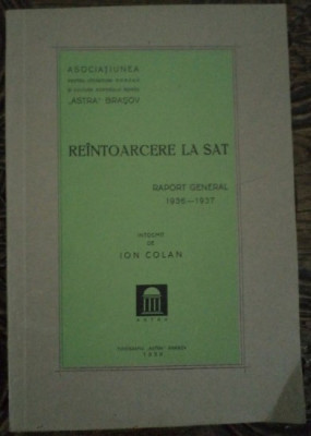 REINTOARCERE LA SAT, Raport General 1936-1937 (Brasov, 1938) foto