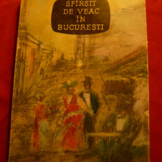 Ion Marin Sadoveanu - Sfarsit de Veac in Bucuresti - Ed. 1962 E.L. cu supracop