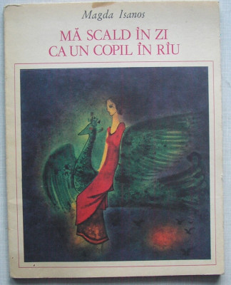 Magda Isanos - Ma Scald In Zi Ca Un Copil In Riu, Rau (cu ilustratii color) foto