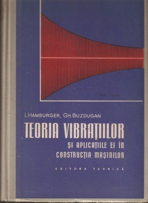 L. Hamburger - Teoria vibrațiilor și aplicațiile ei &amp;icirc;n construcția de mașini foto