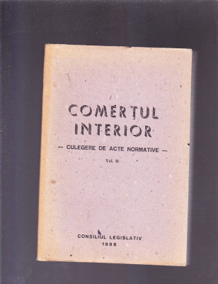 COMERTUL INTERIOR -CULEGERE DE ACTE NORMATIVE -VOL 2 foto