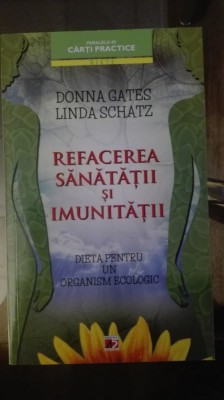 Refacerea sanatatii si imunitatii - Donna Gates &amp;amp; Linda Schatz foto