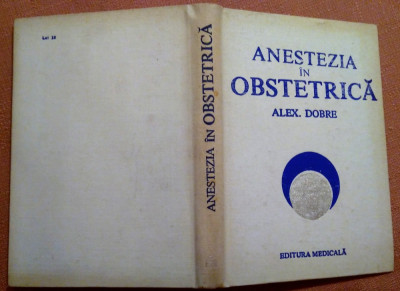 Anestezia in obstetrica. Editura Medicala, 1982 - Alex. Dobre foto