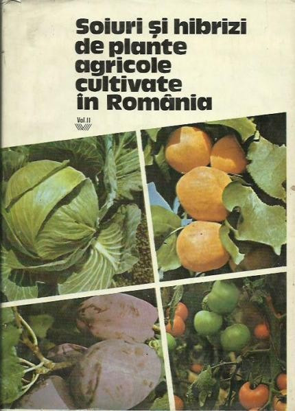 Soiuri și hibrizi de plante agricole cultivate &icirc;n Romania (vol. 2 )