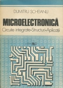 D. Scheianu - Microelectronică. Circuite integrate, structuri, aplicații foto