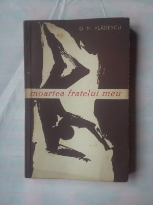 (C360) G.M. VLADESCU - MOARTEA FRATELUI MEU foto