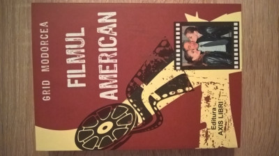 Filmul american - Grid Modorcea (Editura Axis Libri, 2011) foto