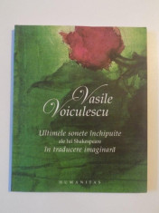 ULTIMELE SONETE INCHIPUITE ALE LUI SHAKESPEARE IN TRADUCERE IMAGINARA de VASILE VOICULESCU , 2006 foto