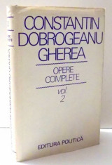 OPERE COMPLETE de CONSTANTIN DOBROGEANU GHEREA , VOL II , 1976 foto