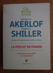 G. A. Akerlof, R. J. Shiller - La pescuit de fraieri. Economia manipularii si... foto