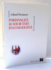 PSIHANALIZA SI SOCIETATE POSTMODERNA de ROLAND BRUNNER , 2000 foto