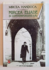 MIRCEA ELIADE SI CONTEMPORANII SAI de MIRCEA HANDOCA , 2009 foto