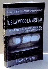 DE LA VIDEO LA VIRTUAL , IMAGINEA IN SPECTACOLUL CONTEMPORAN de CRISTIAN PEPINO , 2007 , DEDICATIE* foto