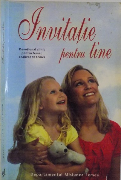 INVITATIE PENTRU TINE, DEVOTIONAL ZILNIC PENTRU FEMEI, REALIZAT DE FEMEI, 2010 foto mare INVITATIE PENTRU TINE, DEVOTIONAL ZILNIC PENTRU FEMEI, REALIZAT DE FEMEI, 2010 foto mare