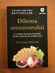 DILEMA OMNIVORULUI , O ISTORIE NATURALA DESPRE PATRU MODURI DE ALIMENTATIE de MICHAEL POLLAN foto