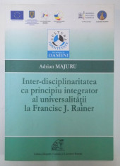 INTER-DISCIPLINARITATEA CA PRINCIPIU INTEGRATOR AL UNIVERSALITATII LA FRANCISC J. RAINER , 2013 foto