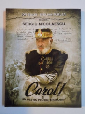 CAROL I , UN DESTIN PENTRU ROMANIA de ION BULEI , STELIAN TURLEA , PREZINTA SERGIU NICOLAESCU , 2009 foto