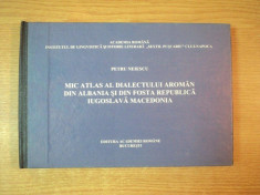 MIC ATLAS AL DIALECTULUI AROMAN DIN ALBANIA SI DIN FOSTA REPUBLICA IUGOSLAVA MACEDONIA de PETRU NEIESCU , Bucuresti 1997 foto