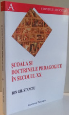 SCOALA SI DOCTRINELE PEDAGOGICE IN SECOLUL XX de ION GH. STANCIU , EDITIA A III A REVAZUTA , 2006 foto