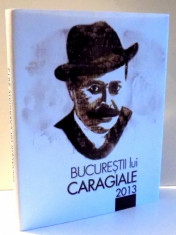 BUCURESTII LUI CARAGIALE , 2013 foto