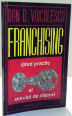 FRANCHISING , GHID PRACTIC PENTRU OAMENII DE AFACERI de DAN VOICULESCU , 1992 foto