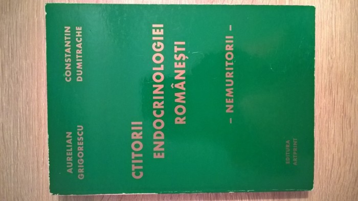 Ctitorii endocrinologiei romanesti - Nemuritorii - A. Grigorescu; C. Dumitrache