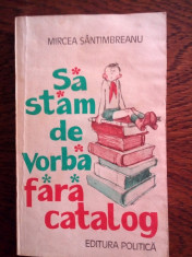 DD- MIRCEA SANTIMBREANU - Sa stam de vorba fara catalog foto