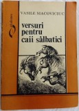 Cumpara ieftin VASILE MACOVICIUC - VERSURI PENTRU CAII SALBATICI (editia princeps, 1994)