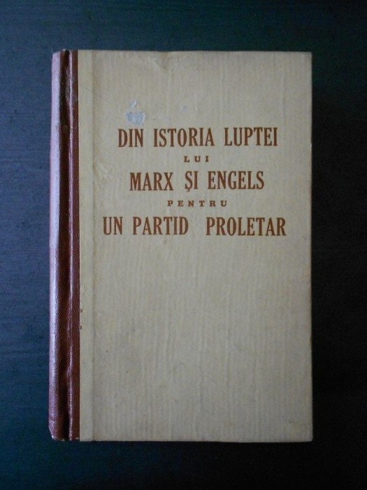 DIN ISTORIA LUPTEI LUI MARX SI ENGELS PENTRU UN PARTID PROLETAR {1957}