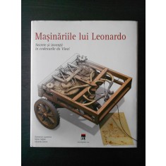MASINARIILE LUI LEONARDO, SECRETE SI INVENTII IN CODEXURILE DA VINCI (Rao, 2006)