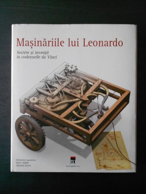 MASINARIILE LUI LEONARDO, SECRETE SI INVENTII IN CODEXURILE DA VINCI (Rao, 2006) foto