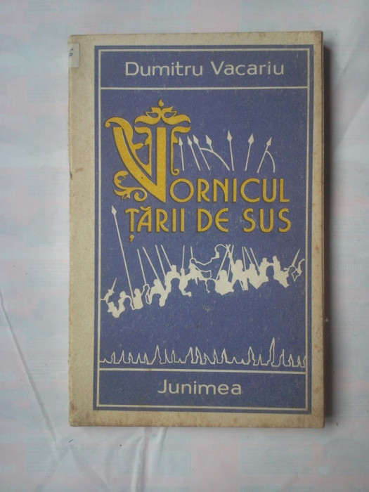 (C362) DUMITRU VACARIU - VORNICUL TARII DE SUS