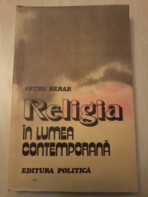 PETRU BERAR - RELIGIA IN LUMEA CONTEMPORANA foto