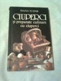 CIUPERCI SI PREPARATE CULINARE CU CIUPERCI ~ IOANA TUDOR