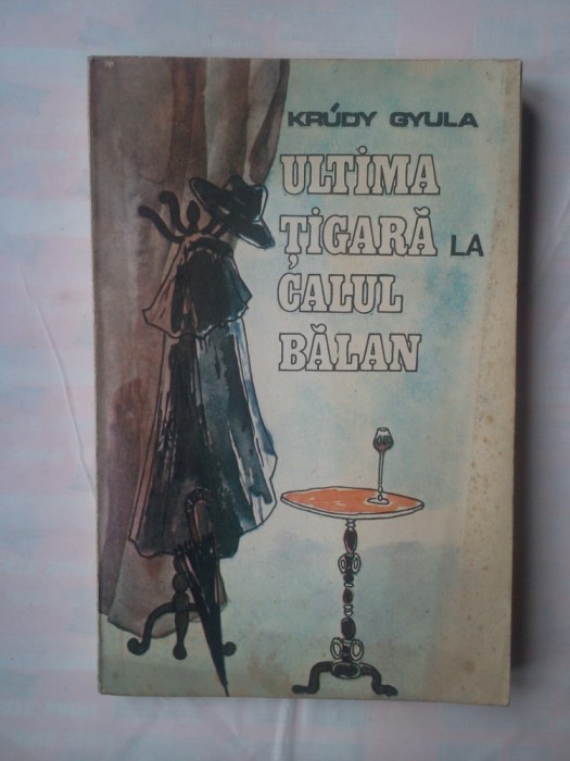 (C363) KRUDY GYULA - ULTIMA TIGARA LA CALUL BALAN