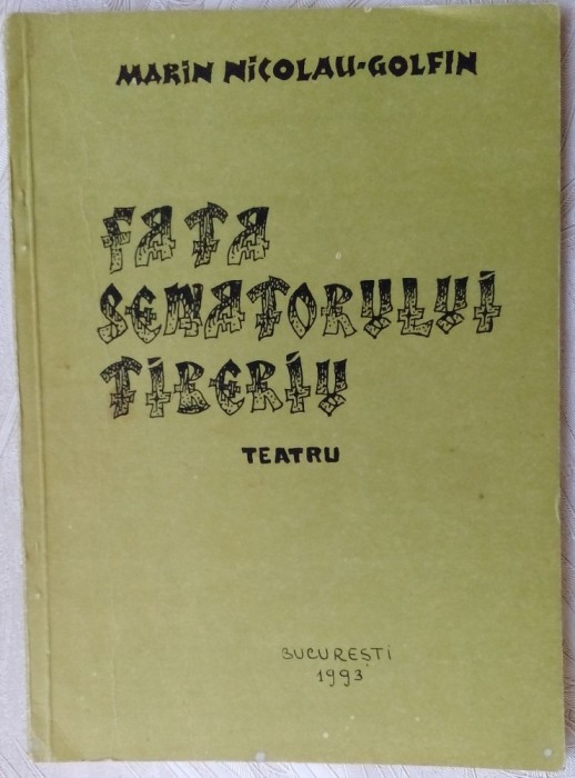 MARIN NICOLAU-GOLFIN:FATA SENATORULUI TIBERIU/TEATRU/GAND ROMANESC/BUCURESTI1993