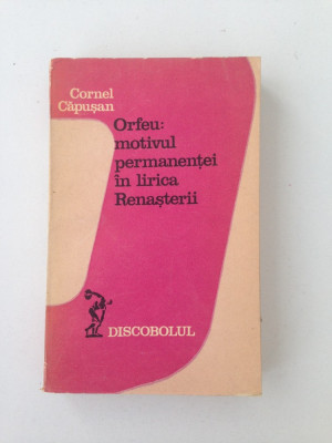 Orfeu-Motivul permanentei in lirica Renasterii/Cornel Capusan/1978 foto