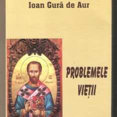 Problemele Vietii - Sfantul Ioan Gura De Aur