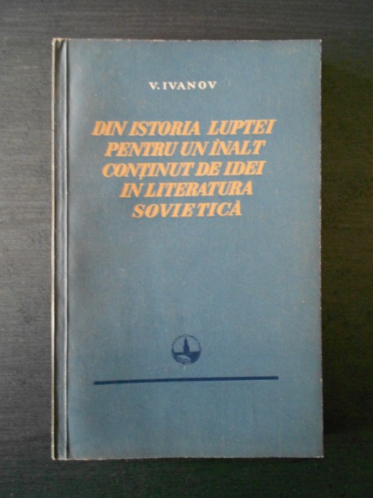 V. IVANOV - DIN ISTORIA LUPTEI PENTRU UN INALT CONTINUT DE IDEI IN LITERATURA...