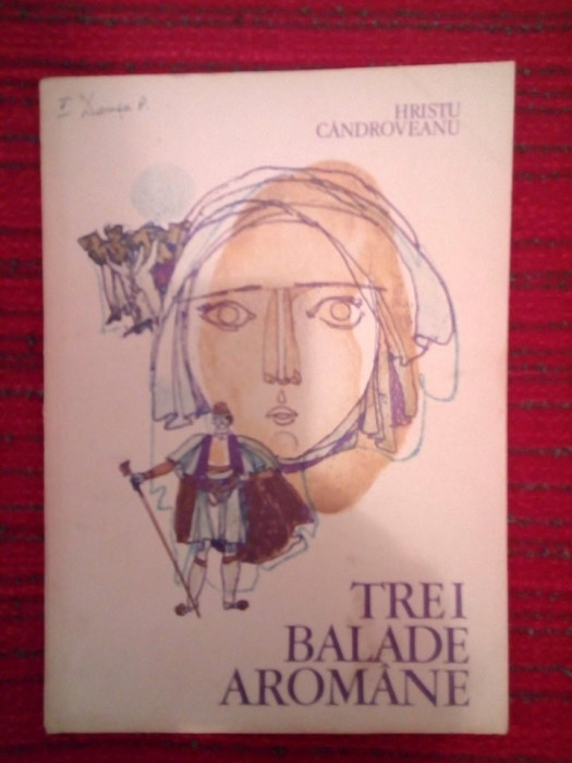 DD- Hristu Candroveanu, Trei Balade Aromane, Ilustratii Roni Noel, 55 pag, 1980