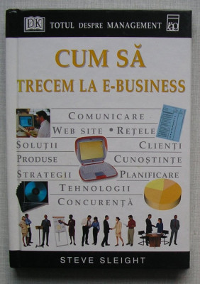 Steve Sleight - Cum Sa Trecem La E-Business - totul despre management foto