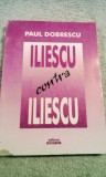 Paul Dobrescu - Iliescu contra Iliescu, 270 pagini, 10 lei