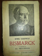 Bismarck- Emil Ludwig in romaneste de Al.Philippide foto