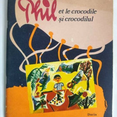 Phil Si Crocodilul - Claude Morand - 1980 - Editie Bilingva (FRANCEZA / ROMANA)