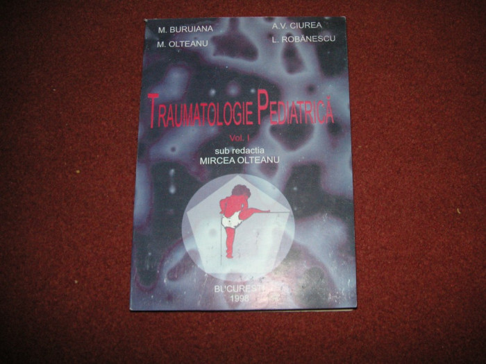 TRAUMATOLOGIE PEDIATRICA - MIRCEA OLTEANU,1998 - Vol.1