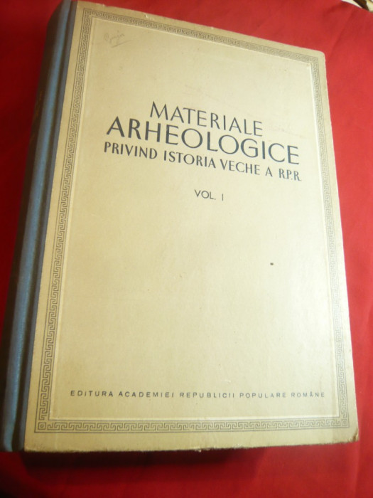Academia RPR - Materiale Arheologice privind Istoria veche a RPR -Ed.1953 -vol.1