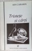 ION CARAION - TRISTETE SI CARTI (editie si prefata de EMIL MANU) [1995]